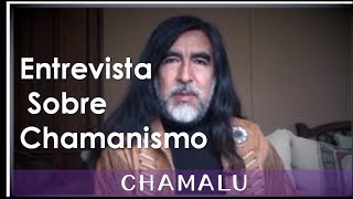 Entrevista sobre Chamanismo  Que es un Chaman  Chamalú [upl. by Viafore]