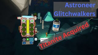 Astroneer Glitchwalkers  Titanite Aquired  EP19 [upl. by Stauder]