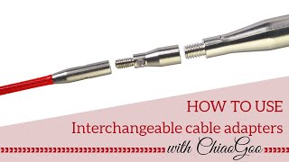 ChiaoGoo Interchangeable Cable Adapters Tutorial [upl. by Acemat]