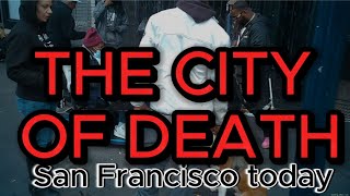 THE CITY OF DEATH San Francisco today [upl. by Marsha517]