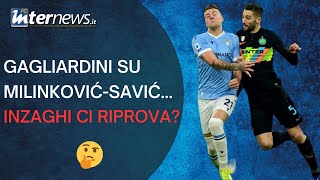 Verso INTERLAZIO GAGLIARDINI per contrastare MILINKOVIĆSAVIĆ INZAGHI ci RIPROVA [upl. by Zirkle]