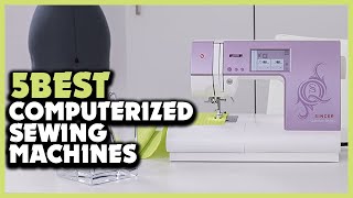 Top 5 Best Computerized Sewing Machines Review 2023 [upl. by Leonteen]