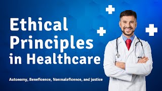 Ethical Principles in Healthcare  Autonomy Beneficence Nonmaleficence and justice [upl. by Idonah]