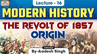 The Revolt of 1857 Origin  Indian Modern History  UPSC  Lecture 16  Aadesh Singh [upl. by Yelah291]