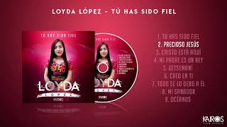 Loyda López  Precioso Jesús Audio [upl. by Inavoy]