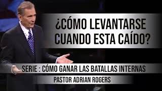 ¿CÓMO LEVANTARSE CUANDO ESTA CAÍDO  Pastor Adrian Rogers Predicaciones estudios bíblicos [upl. by Rogerio879]