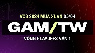 GAM vs TW  Ván 1  VCS 2024 MÙA XUÂN  Vòng Playoffs  05042024 [upl. by Ahrat]