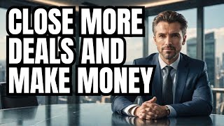 Close MORE Deals amp Get Rich 7 Steps to Close Anyone [upl. by Yelyr]