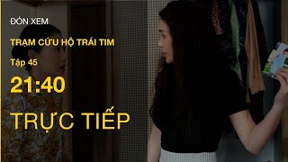 TRỰC TIẾP VTV3  Full Tập 45  Trạm Cứu Hộ Trái Tim  VTV Giải Trí [upl. by Jocelyne]