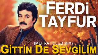 FERDi TAYFUR  quotGİTTİN DE SEVGİLİMquot  MEFRAT CLUB MIX  FerDiFON [upl. by Smeaj565]