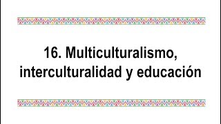 ÁREAS TEMÁTICAS16 Multiculturalismo interculturalidad y educación [upl. by Sutherlan]