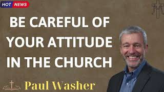 BE CAREFUL OF YOUR ATTITUDE IN THE CHURCH  Lecture by Paul Washer [upl. by Noam]