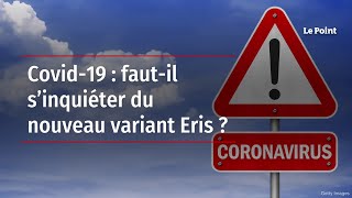 Covid19  fautil s’inquiéter du nouveau variant Eris [upl. by Dymphia]