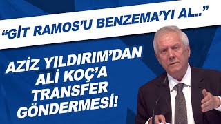 Aziz Yıldırımdan Ali Koça transfer göndermesi quotSerdar Dursunu değil git Ramosu Benzemayı alquot [upl. by Yerffoj25]