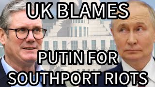 UK Blames PUTIN for SOUTHPORT Riots [upl. by Ulysses]