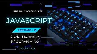 Lecture 10  Asynchronous programming  Full Stack Developer  Javascript [upl. by Remliw]