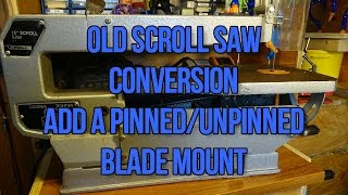 old woodworking scroll saw conversion add a pinned and unpinned blade mount [upl. by Solange]