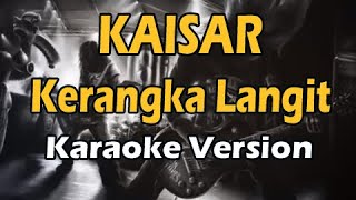 KAISAR  KERANGKA LANGIT Karaoke Version [upl. by Deden]