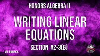 Honors Algebra II Section 23 b quotWriting Linear Equationsquot [upl. by Josefa265]