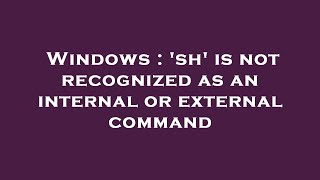 Windows  sh is not recognized as an internal or external command [upl. by Grenville]