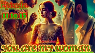 you are my woman Episode 11 to 15 new FM novel story Sk Nobel story trending viral video Manoranjan [upl. by Neehs]