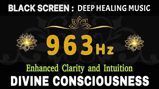 963 Hz Divine Consciousness amp Oneness  Pineal Gland Activation amp Enhanced Clarity and Intuition [upl. by Suoirred]