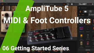 AT5 Using MIDI and Foot Controllers AmpliTube 5 Tutorial Ep 06 [upl. by Jacinta]