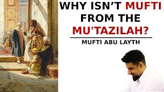 Why isnt Mufti from the Mutazilah  Mufti Abu Layth [upl. by Eznyl]