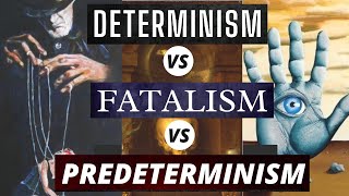 Determinism vs Fatalism vs Predeterminism  Understanding the Determinism vs Free Will Discussion [upl. by Millisent]