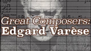 Great Composers Edgard Varèse [upl. by Willabella982]