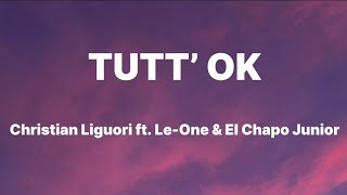 Christian Liguori  TUTT’ OK ft LeOne amp El Chapo Junior TestoLyrics [upl. by Llenrahc]