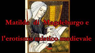 Matilde di Magdeburgo e lerotismo mistico medievale  Classe 8 marzo 2021 [upl. by Ecnarolf]