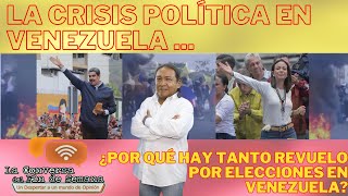 LA CRISIS POLÍTICA EN VENEZUELA ¿Por qué tanto revuelo alrededor de las pasadas elecciones [upl. by Milty]