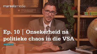 Ep 10  Onsekerheid ná politieke chaos in die VSA [upl. by Christal]