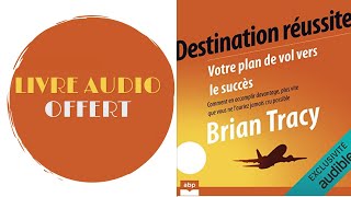 Livre Audio Offert Destination réussite Votre plan de vol vers le succès Brian Tracy [upl. by Ainessey203]