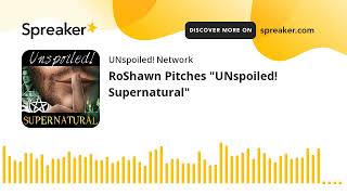 RoShawn Pitches quotUNspoiled Supernaturalquot [upl. by Remle]