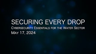 Cybersecurity for the Water Sector Securing Every Drop [upl. by Nichol955]