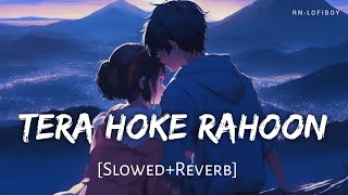 Tera Hoke RahoonSlowedReverb  Arijit Singh  Behen Hogi Teri  RNLofiboy [upl. by Abijah]