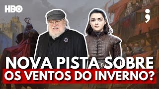 Uma NOVA PISTA sobre Os Ventos do Inverno e OUTRAS NOTÍCIAS de Game of Thrones [upl. by Aicnelav]