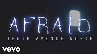 Tenth Avenue North  Afraid Official Lyric Video [upl. by Iz]