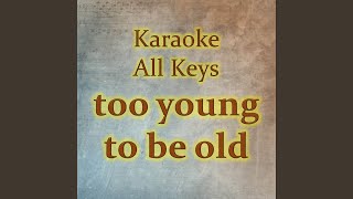 too young to be old Karaoke Version [upl. by Plate]