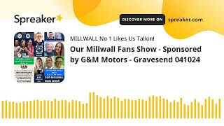 Our Millwall Fans Show  Sponsored by GampM Motors  Gravesend 041024 [upl. by Doomham958]