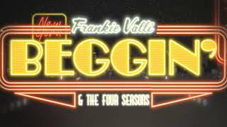 Frankie Valli amp The Four Seasons  Beggin Official Lyric Video [upl. by Benita]