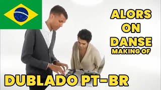 ALORS ON DANSE  MAKING OF DUBLADO PTBR [upl. by Bristow]