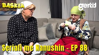 Seriali me Nanushin  Episodi 88  Humor Shqip  Baskia [upl. by Eatnom]