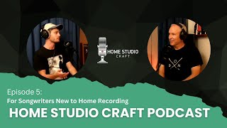 For Song Writers New to Home Recording  Home Studio Craft Podcast Episode 5 [upl. by Sane]