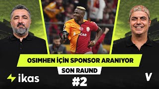 Galatasaray Osimhenin bonservisi için yurt içi ve yurt dışında sponsor arıyor  Serdar Ali 2 [upl. by Boylston]