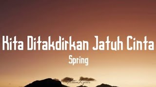 Spring  Kita ditakdirkan jatuh cinta  Lyrics  🎵 [upl. by Thalia47]