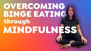 Overcoming Binge Eating through Mindfulness [upl. by Doran]