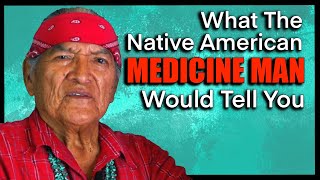 What the Native American Navajo Medicine Man Would Tell You [upl. by Willy]